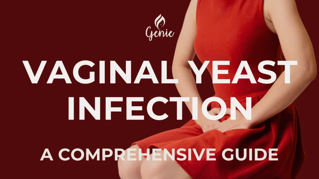A Comprehensive Guide to Vaginal Yeast Infection